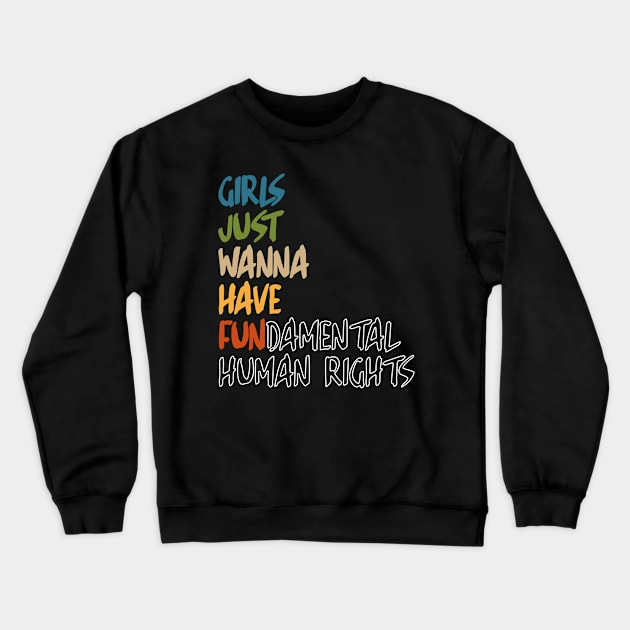 Girls Just Wanna Have Fundamental Human Rights Crewneck Sweatshirt by MichaelLosh